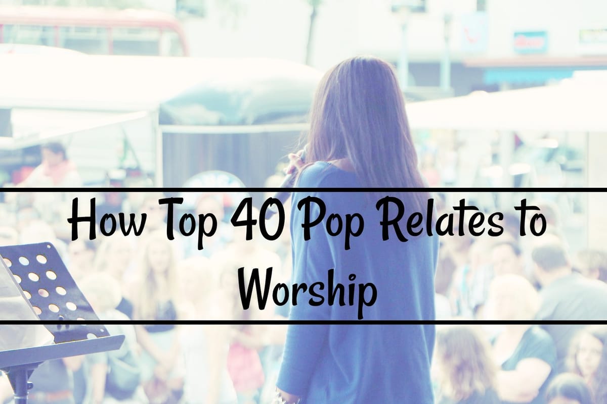 how top 40 pop relates to worship