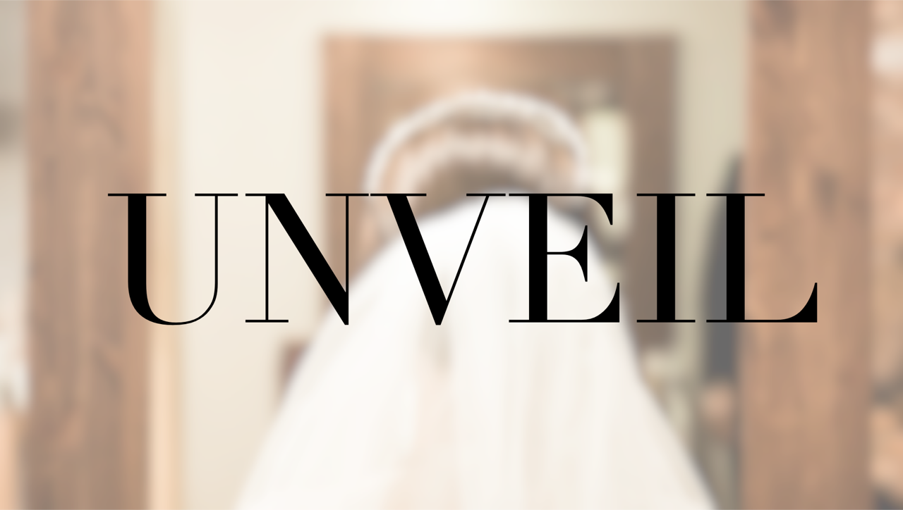 It's Time for Your Unveiling