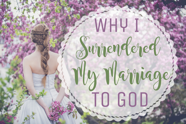 Why I Surrendered My Marriage to God