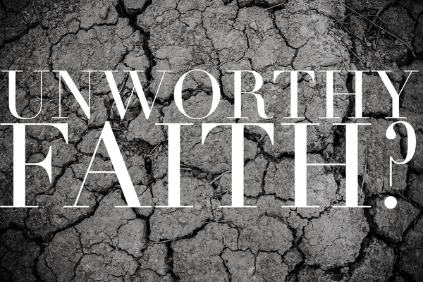 unworthy faith remarkable faith