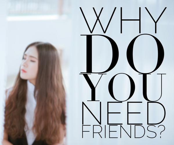 why do you need friends