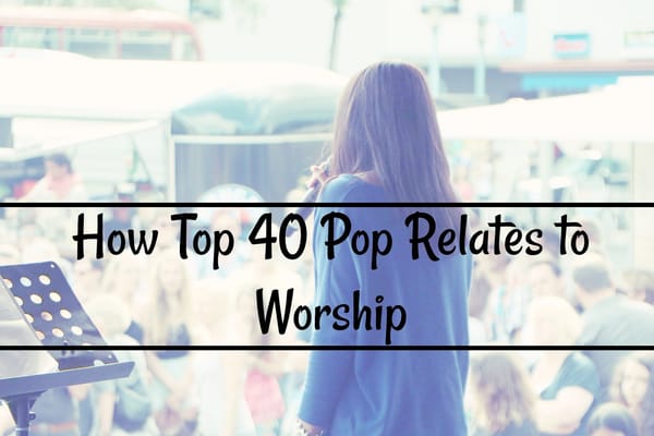 how top 40 pop relates to worship