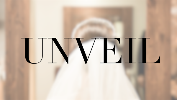 It's Time for Your Unveiling