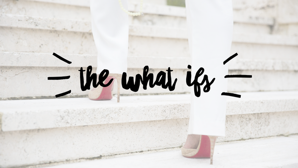 The What If's