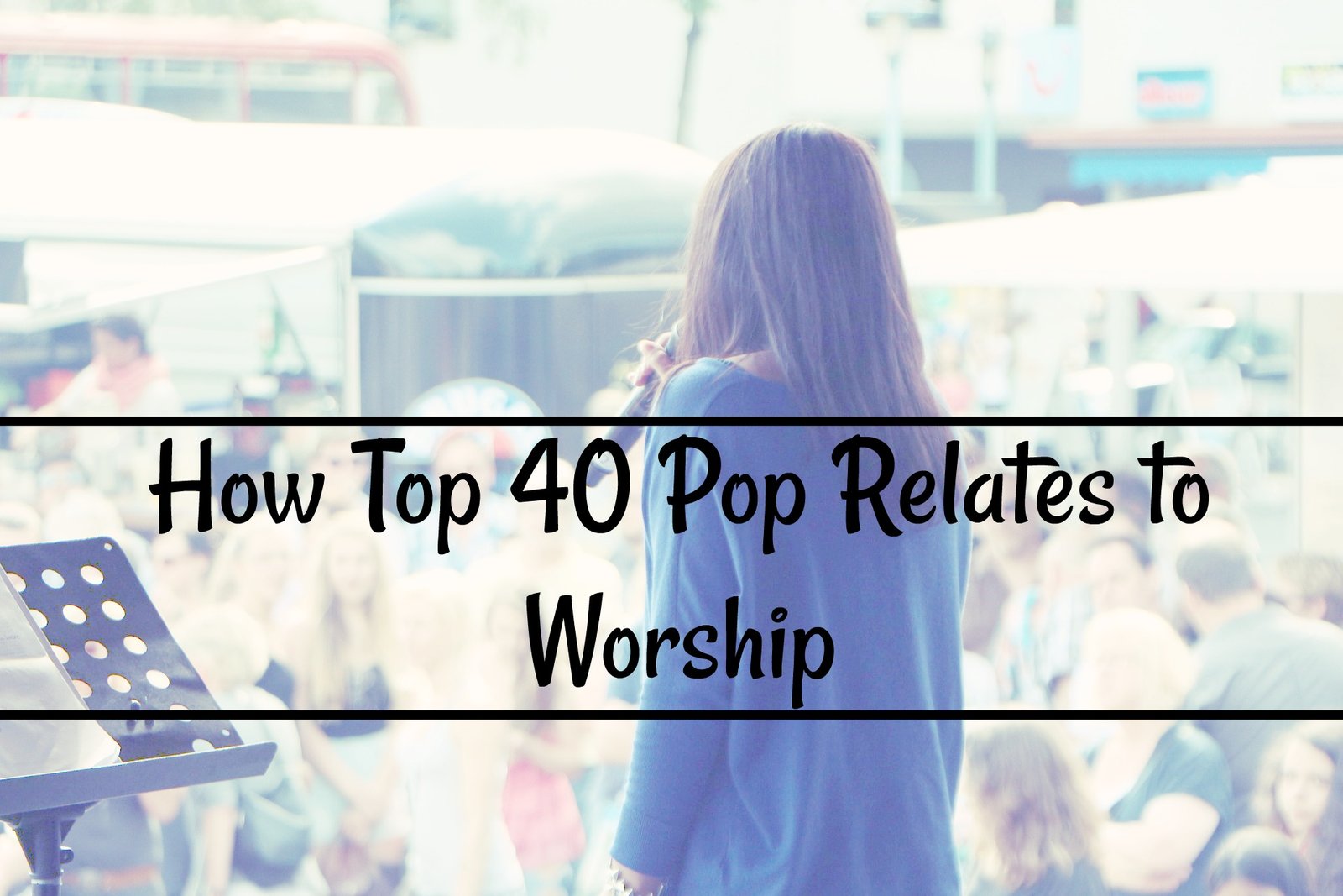 how-top-40-pop-relates-to-worship